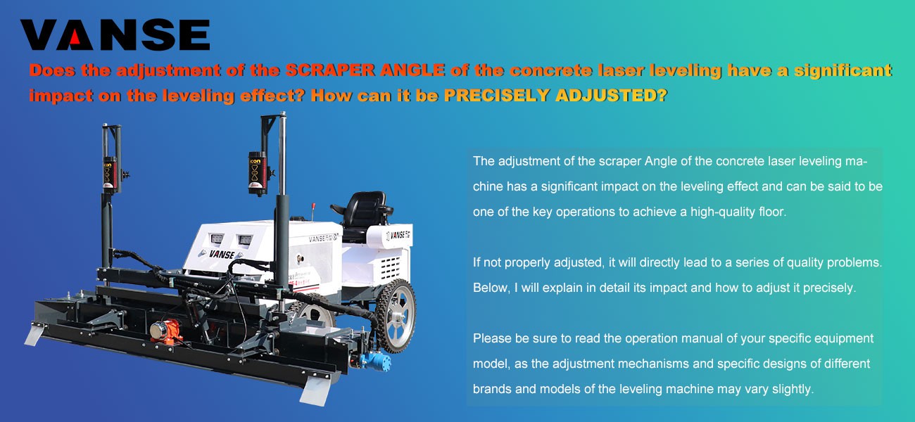 Does the adjustment of the scraper Angle of the concrete laser leveling have a significant impact on the leveling effect How can it be precisely adjusted Does the adjustment of the scraper Angle of the concrete laser leveling have a significant impact on the leveling effect How can it be precisely adjusted